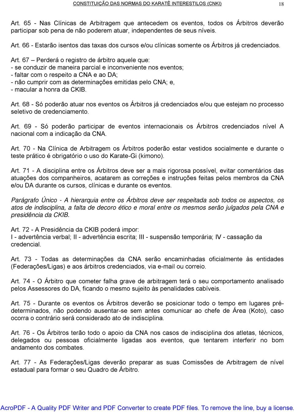 66 - Estarão isentos das taxas dos cursos e/ou clínicas somente os Árbitros já credenciados. Art.