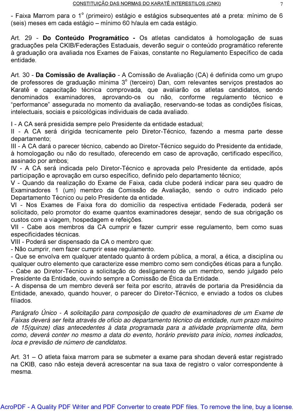 29 - Do Conteúdo Programático - Os atletas candidatos à homologação de suas graduações pela CKIB/Federações Estaduais, deverão seguir o conteúdo programático referente à graduação ora avaliada nos