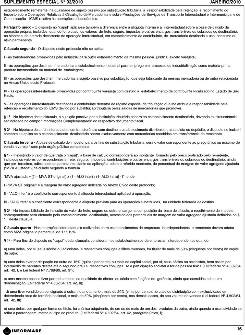 Parágrafo único - O disposto no "caput" aplica-se também à diferença entre a alíquota interna e a interestadual sobre a base de cálculo da operação própria, incluídos, quando for o caso, os valores