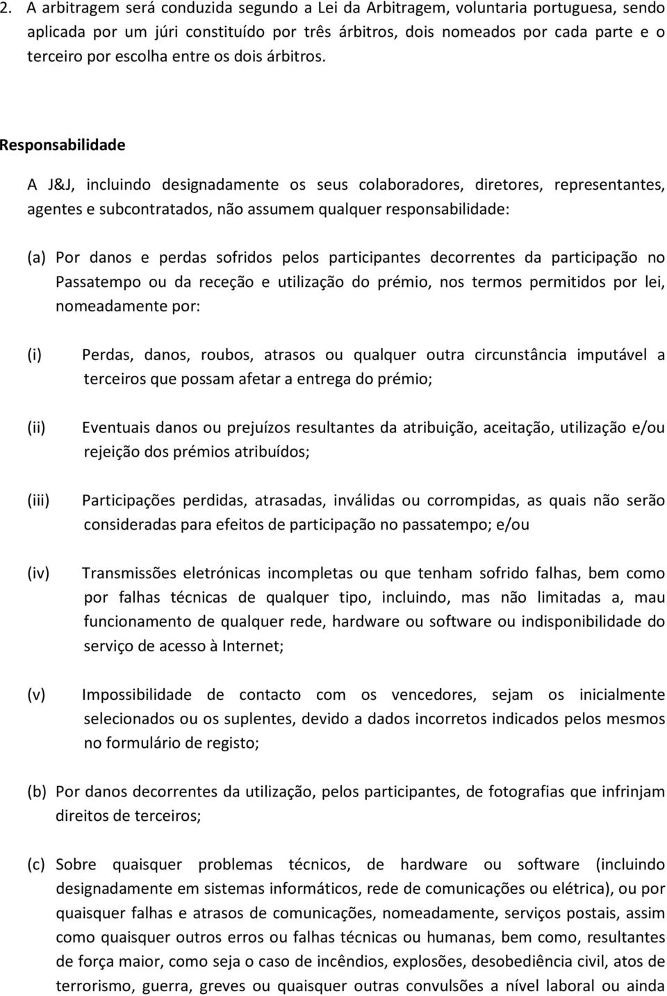 Responsabilidade A J&J, incluindo designadamente os seus colaboradores, diretores, representantes, agentes e subcontratados, não assumem qualquer responsabilidade: (a) Por danos e perdas sofridos