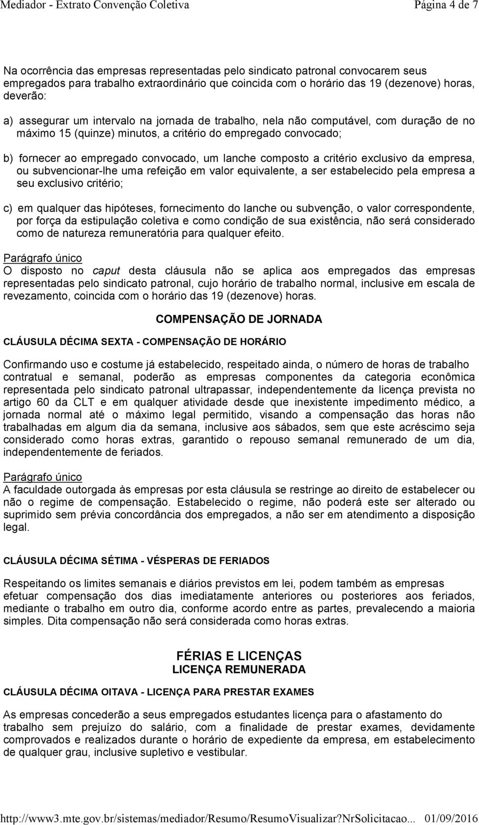 composto a critério exclusivo da empresa, ou subvencionar-lhe uma refeição em valor equivalente, a ser estabelecido pela empresa a seu exclusivo critério; c) em qualquer das hipóteses, fornecimento