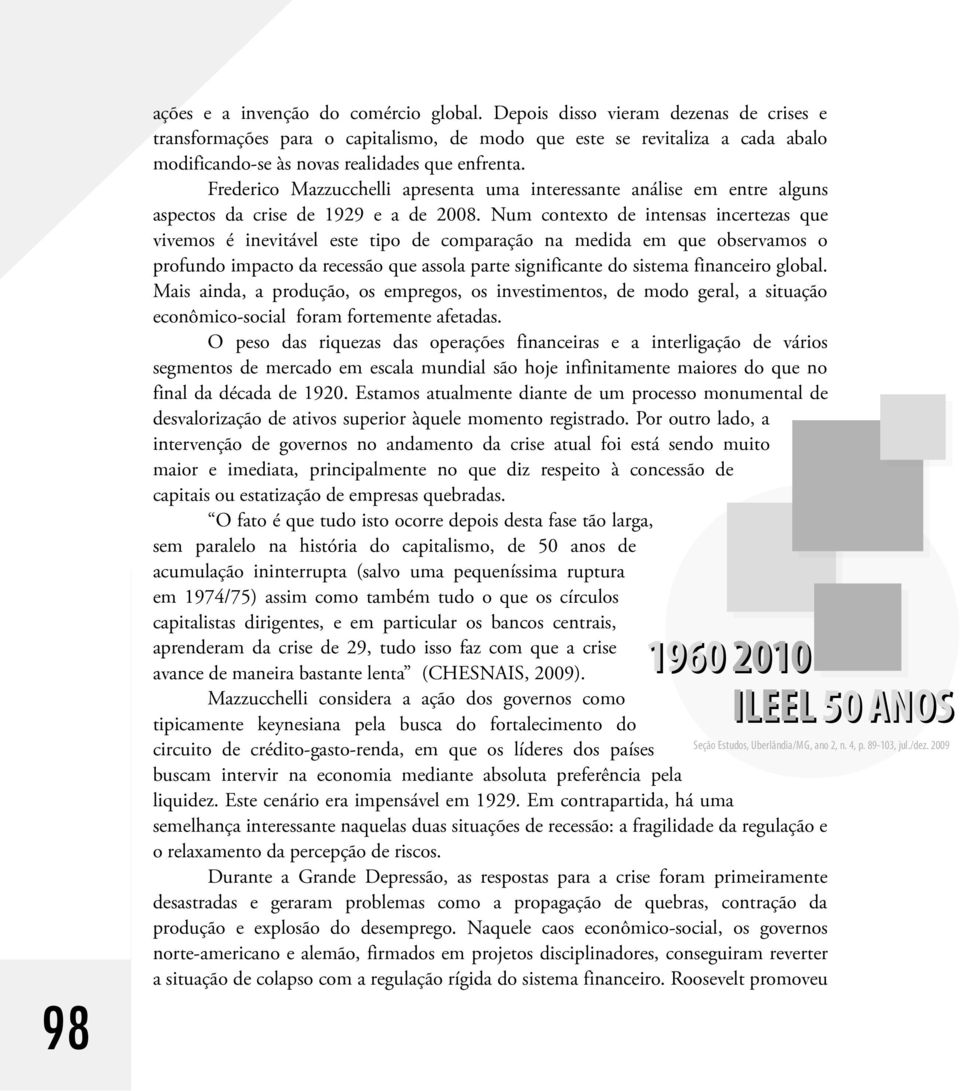 Frederico Mazzucchelli apresenta uma interessante análise em entre alguns aspectos da crise de 1929 e a de 2008.