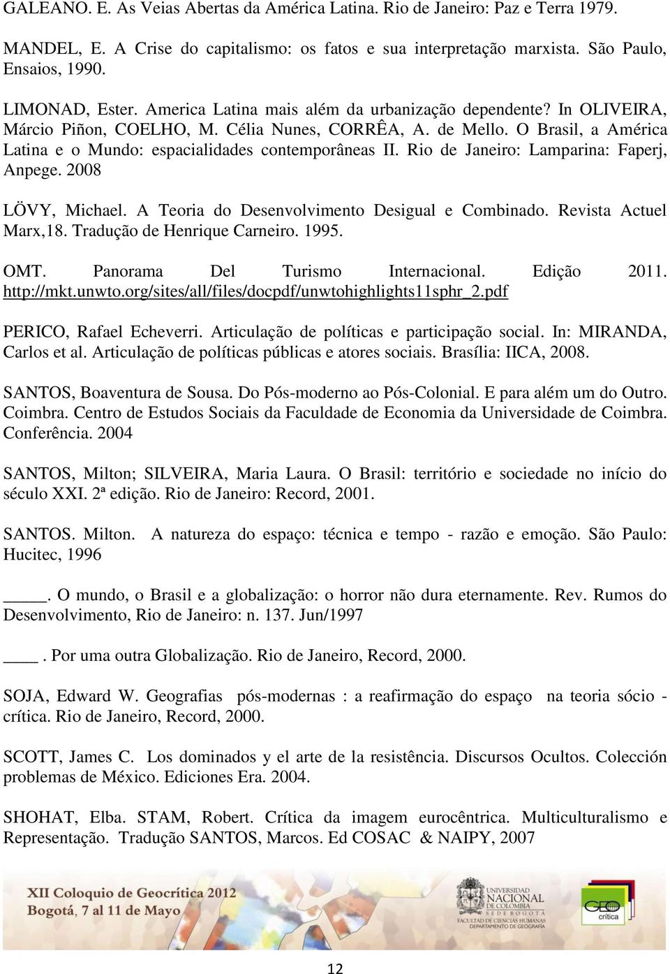 Rio de Janeiro: Lamparina: Faperj, Anpege. 2008 LÖVY, Michael. A Teoria do Desenvolvimento Desigual e Combinado. Revista Actuel Marx,18. Tradução de Henrique Carneiro. 1995. OMT.