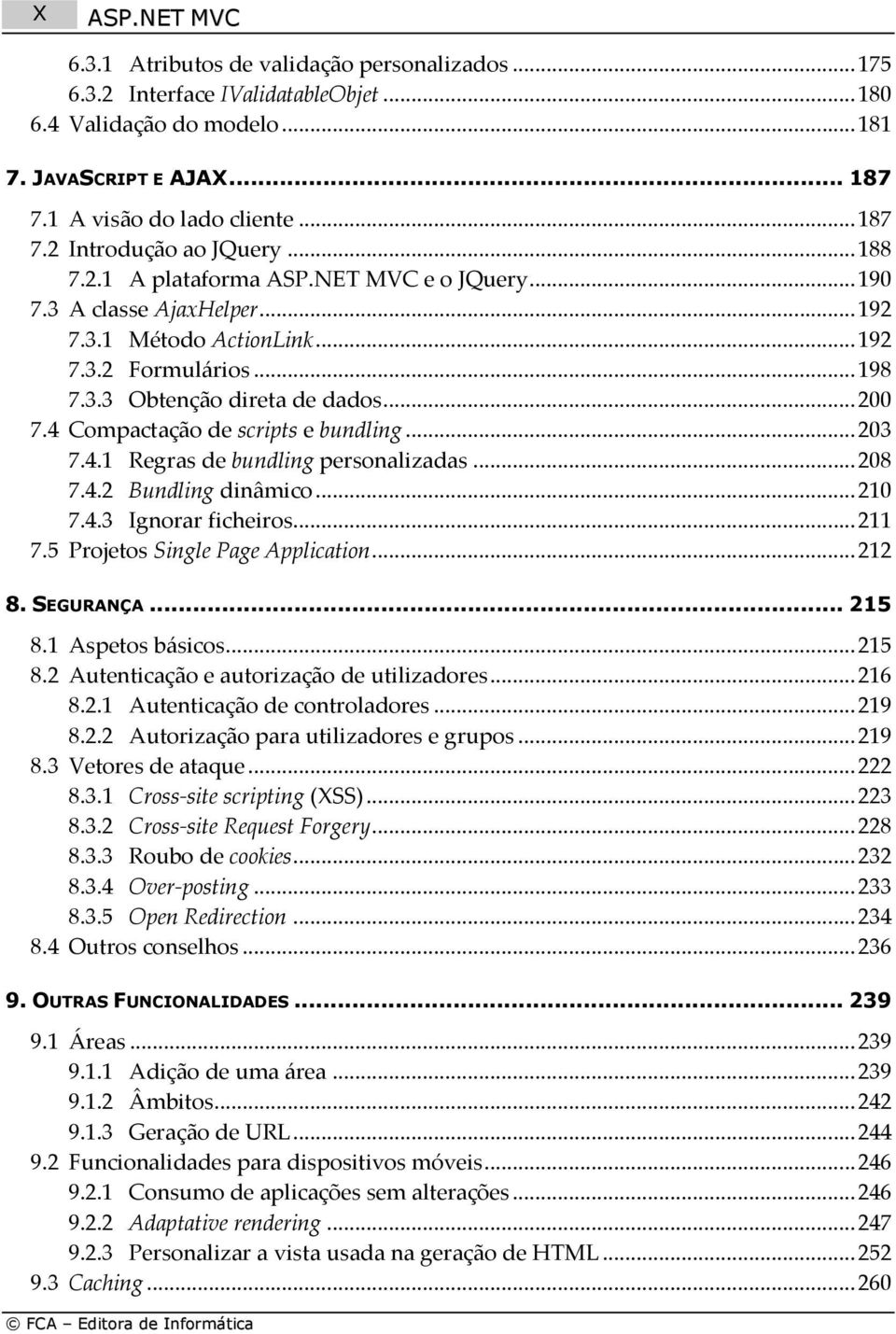 4 Compactação de scripts e bundling... 203 7.4.1 Regras de bundling personalizadas... 208 7.4.2 Bundling dinâmico... 210 7.4.3 Ignorar ficheiros... 211 7.5 Projetos Single Page Application... 212 8.