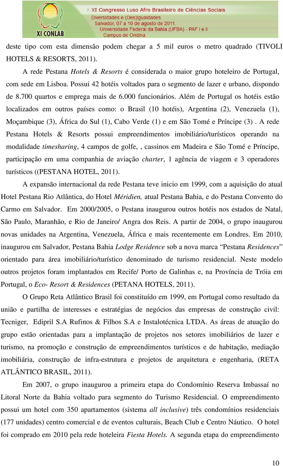 700 quartos e emprega mais de 6.000 funcionários.