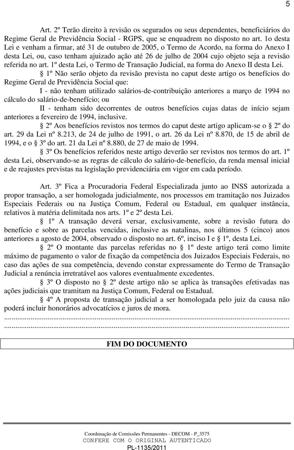 no art. 1º desta Lei, o Termo de Transação Judicial, na forma do Anexo II desta Lei.