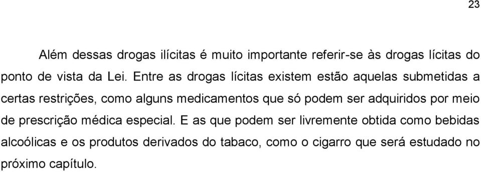 só podem ser adquiridos por meio de prescrição médica especial.