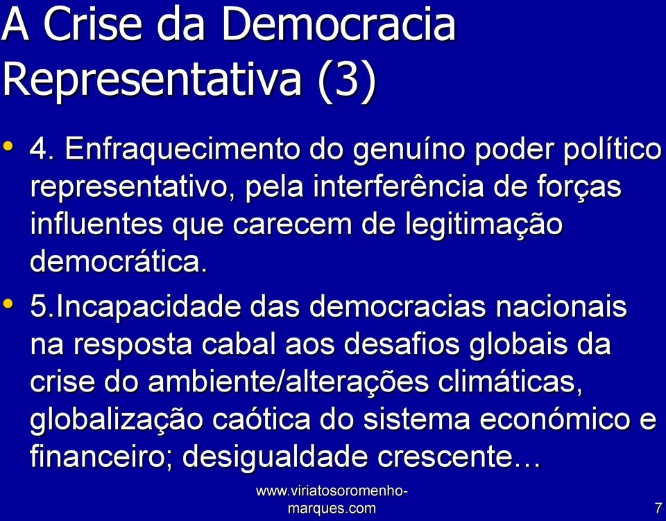 influentes que carecem de legitimação democrática. 5.