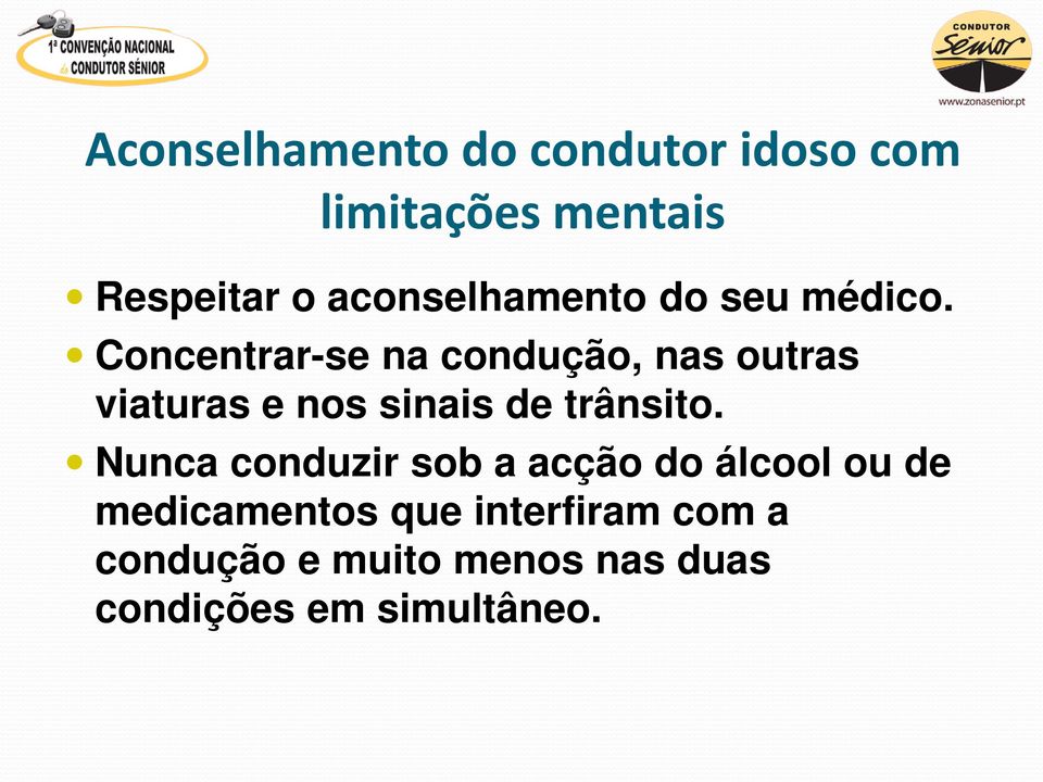 Concentrar-se na condução, nas outras viaturas e nos sinais de trânsito.