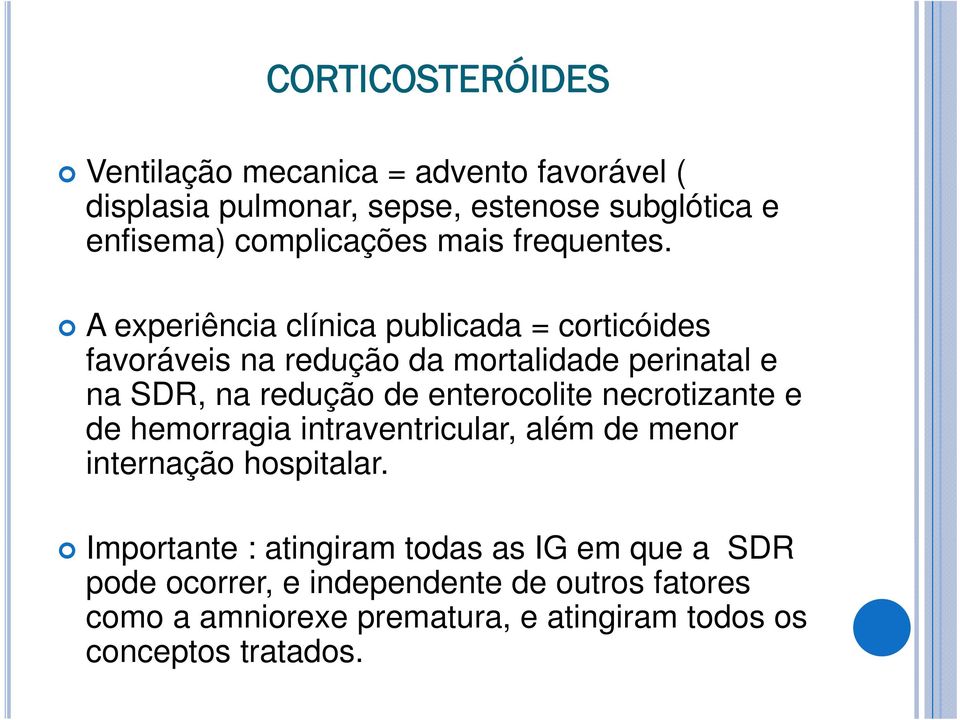 A experiência clínica publicada = corticóides favoráveis na redução da mortalidade perinatal e na SDR, na redução de enterocolite