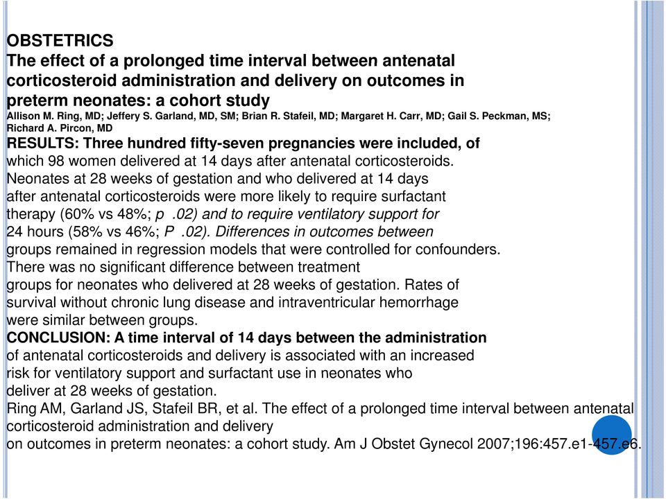 Pircon, MD RESULTS: Three hundred fifty-seven pregnancies were included, of which 98 women delivered at 14 days after antenatal corticosteroids.