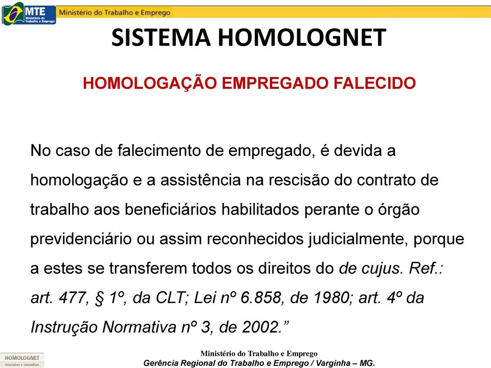 órgão previdenciário ou assim reconhecidos judicialmente, porque a estes se transferem todos os