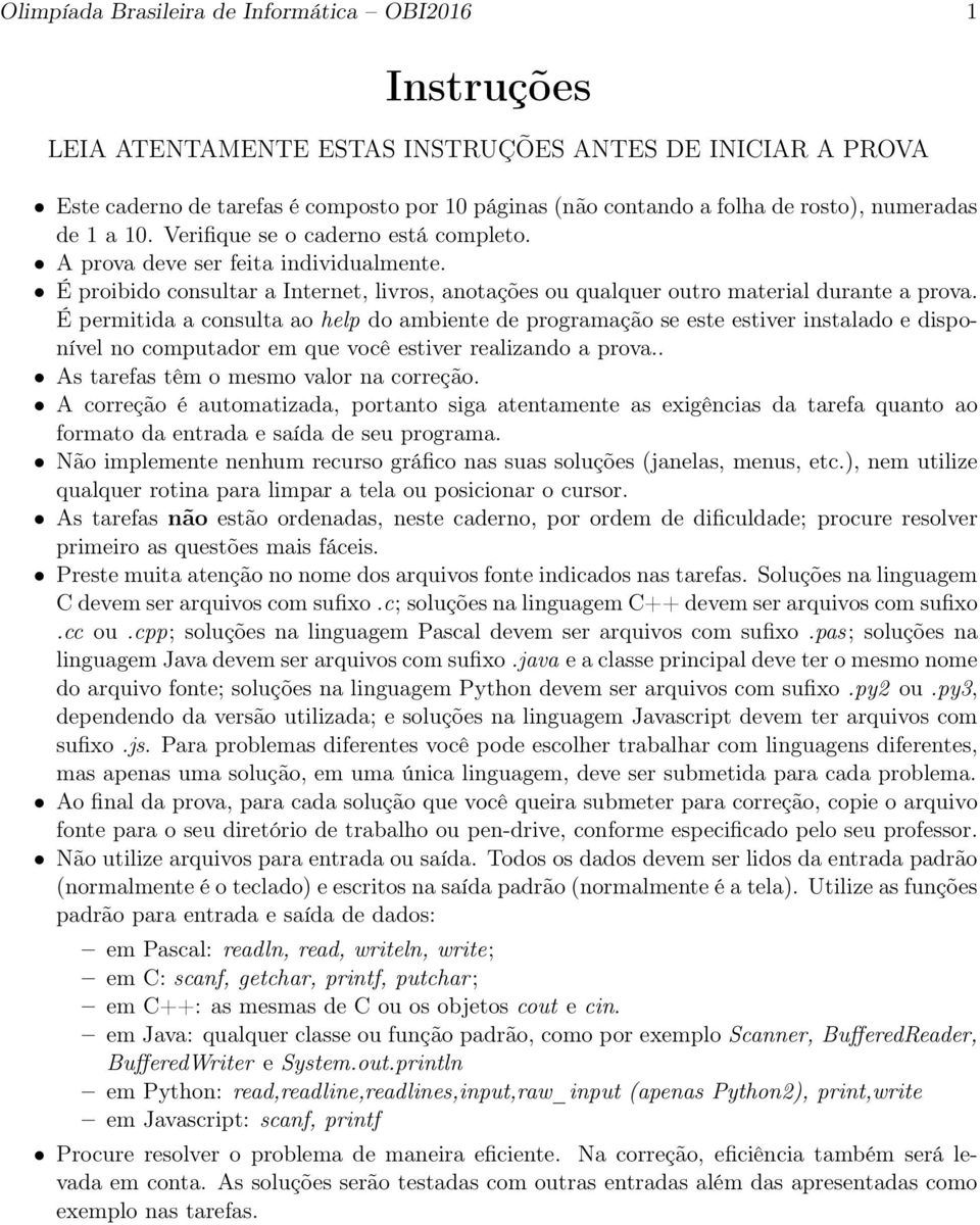 É permitida a consulta ao help do ambiente de programação se este estiver instalado e disponível no computador em que você estiver realizando a prova.. As tarefas têm o mesmo valor na correção.