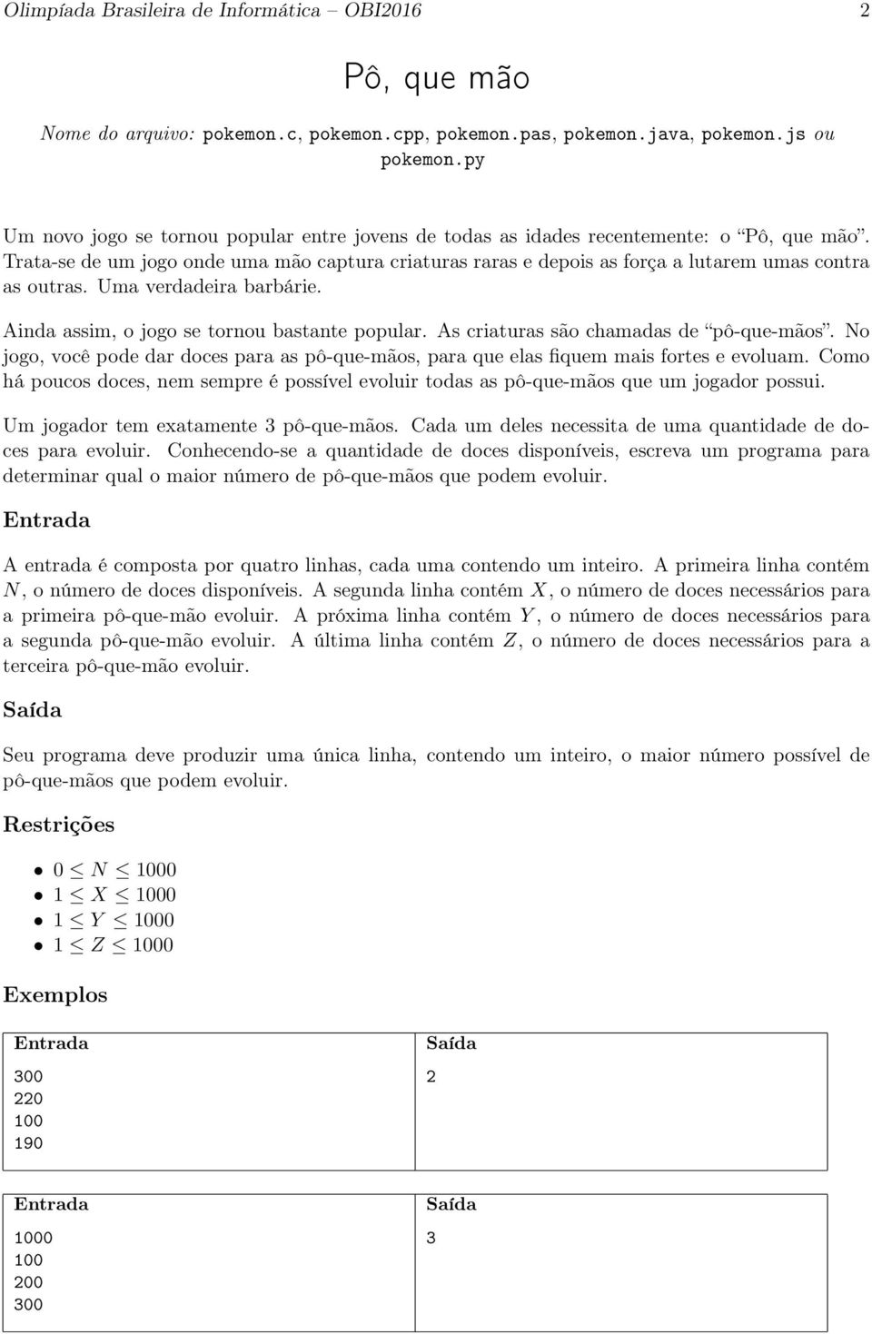 Trata-se de um jogo onde uma mão captura criaturas raras e depois as força a lutarem umas contra as outras. Uma verdadeira barbárie. Ainda assim, o jogo se tornou bastante popular.