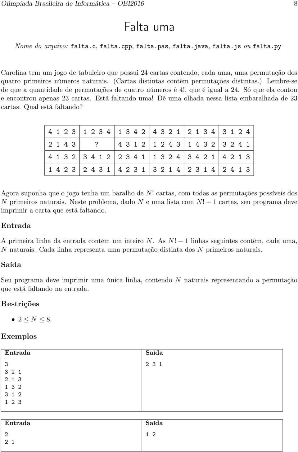 ) Lembre-se de que a quantidade de permutações de quatro números é 4!, que é igual a 24. Só que ela contou e encontrou apenas 23 cartas. Está faltando uma!