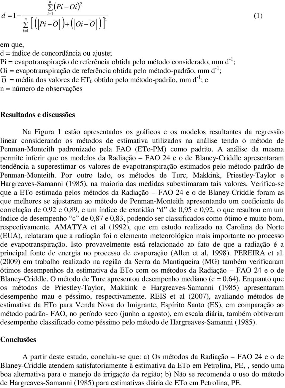 os modelos resultantes da regressão linear considerando os métodos de estimativa utilizados na análise tendo o método de Penman-Monteith padronizado pela FAO (ETo-PM) como padrão.