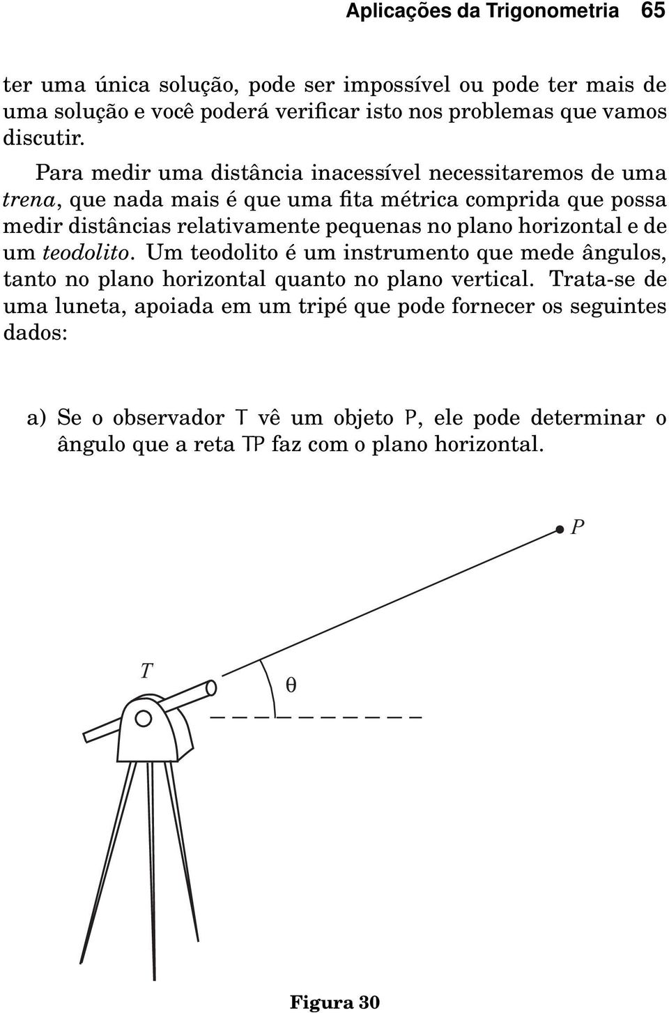 plano horizontal e de um teodolito. Um teodolito é um instrumento que mede ângulos, tanto no plano horizontal quanto no plano vertical.