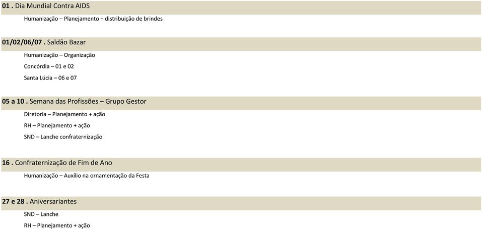 Saldão Bazar Humanização Organização Concórdia 01 e 02 Santa Lúcia 06 e 07 05 a 10.