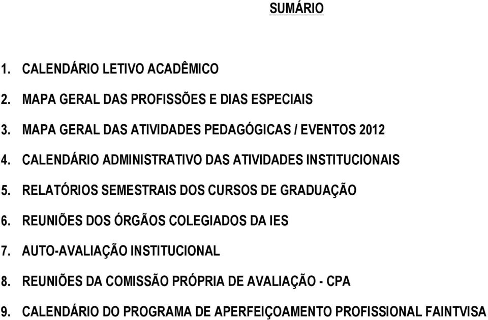 CALENDÁRIO ADMINISTRATIVO DAS ATIVIDADES INSTITUCIONAIS 5. RELATÓRIOS SEMESTRAIS DOS CURSOS DE GRADUAÇÃO 6.