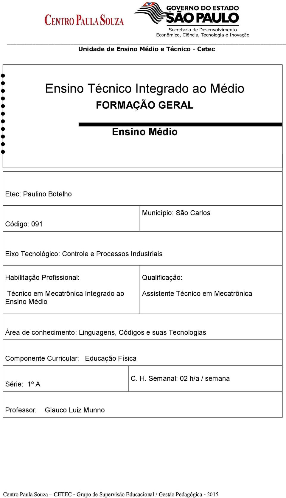 ao Ensino Médio Qualificação: Assistente Técnico em Mecatrônica Área de conhecimento: Linguagens, Códigos e suas