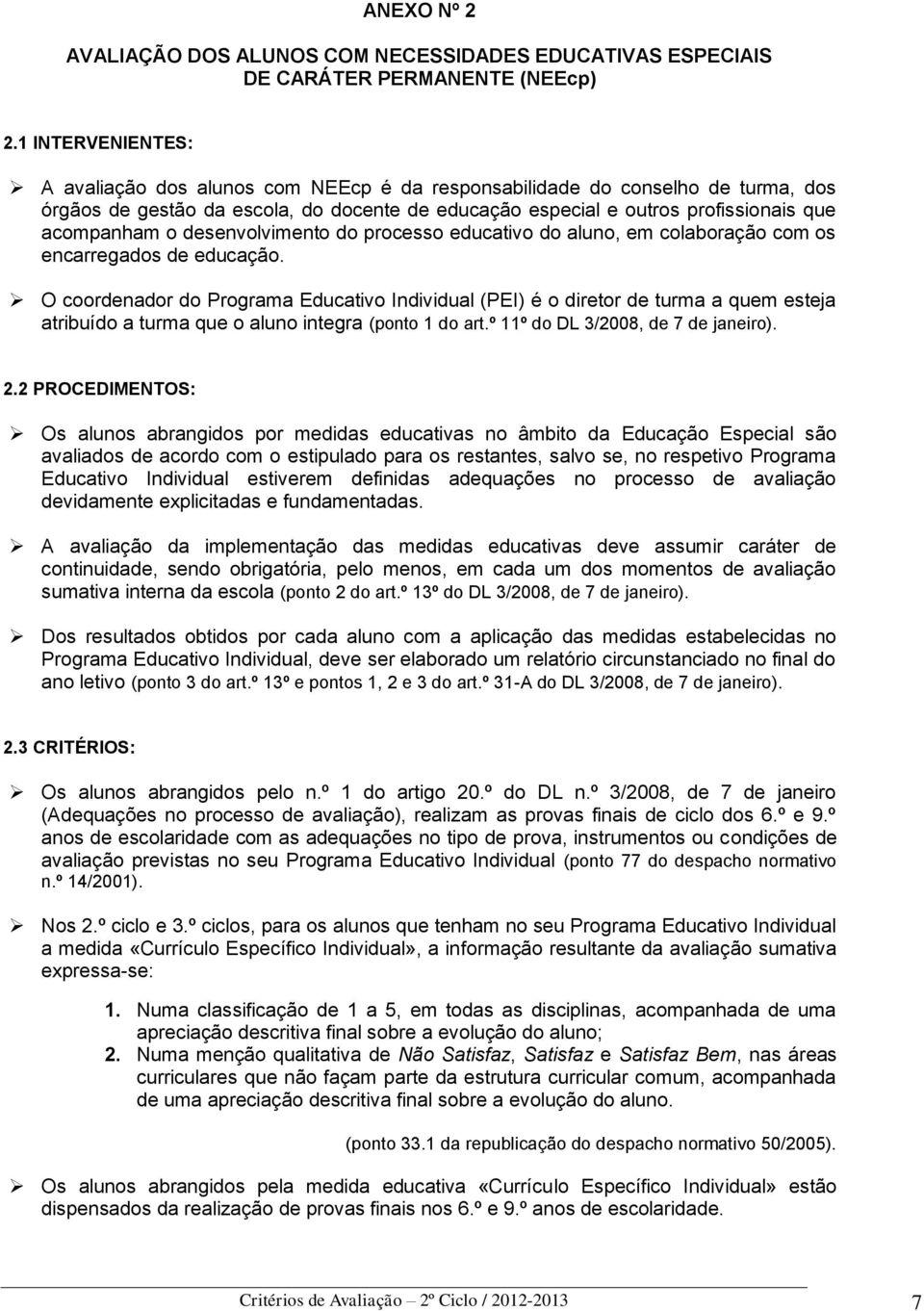 desenvolvimento do processo educativo do aluno, em colaboração com os encarregados de educação.