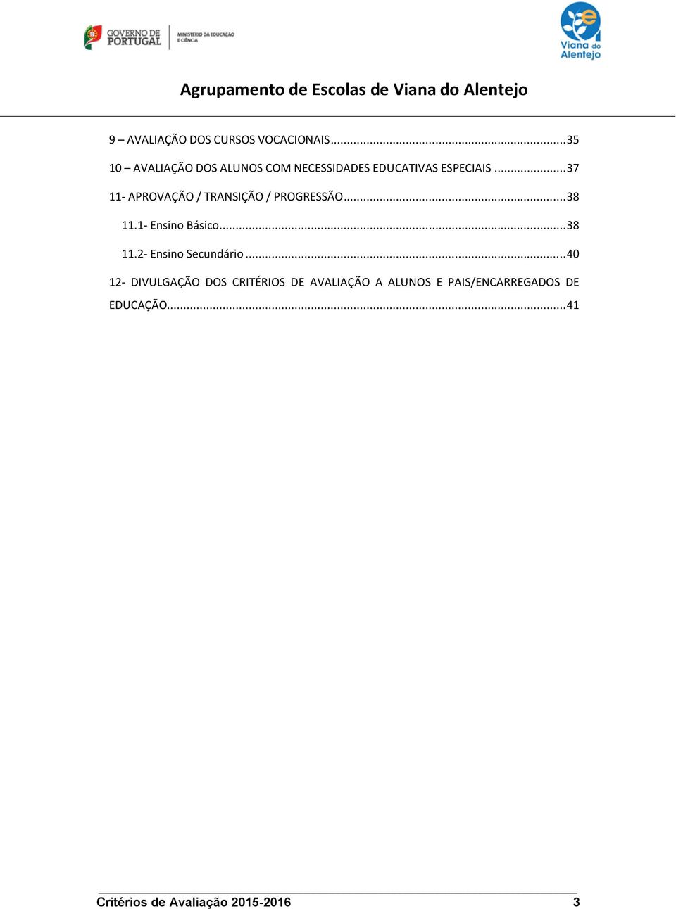 .. 37 11- APROVAÇÃO / TRANSIÇÃO / PROGRESSÃO... 38 11.1- Ensino Básico... 38 11.2- Ensino Secundário.