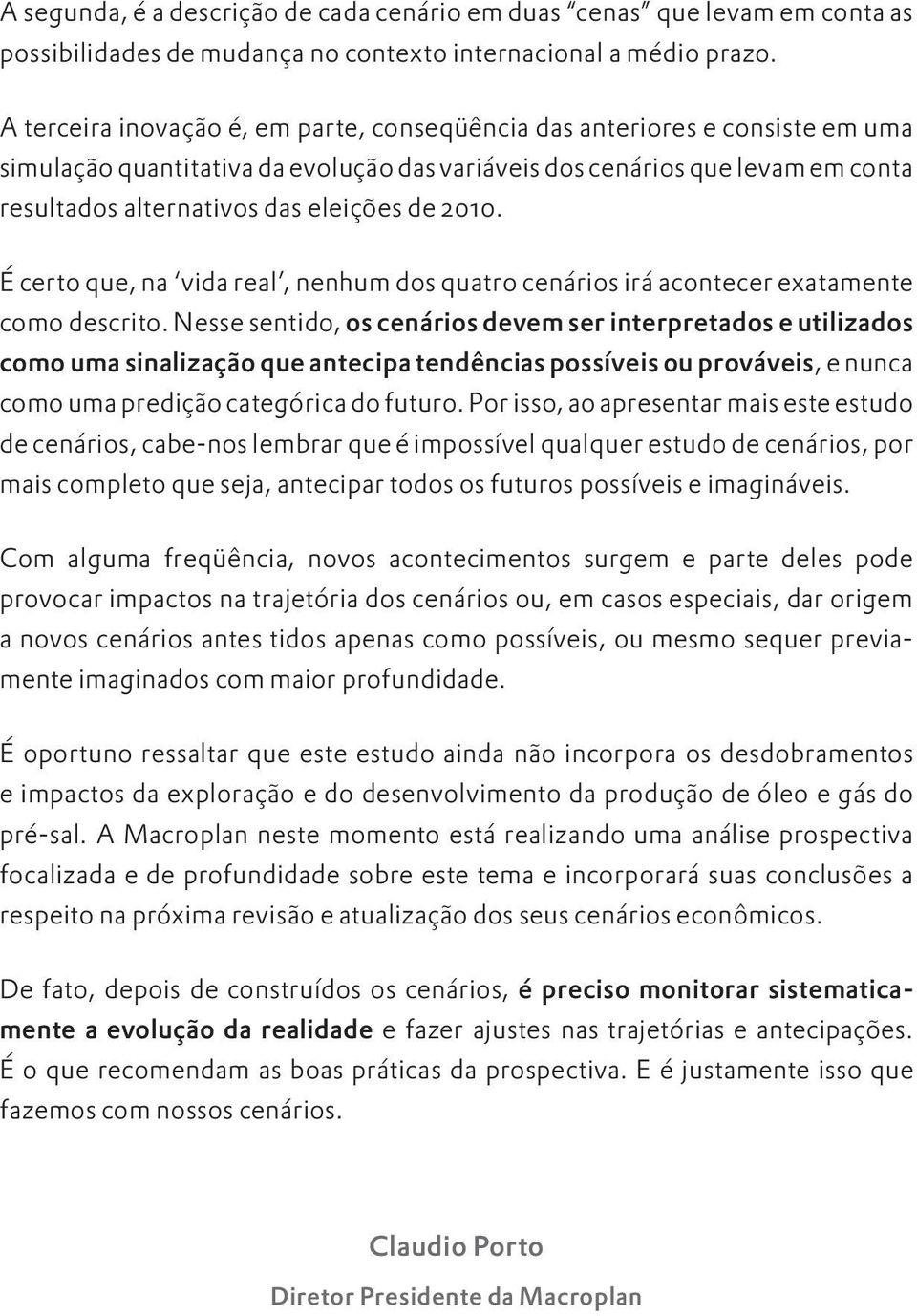 2010. É certo que, na vida real, nenhum dos quatro cenários irá acontecer exatamente como descrito.