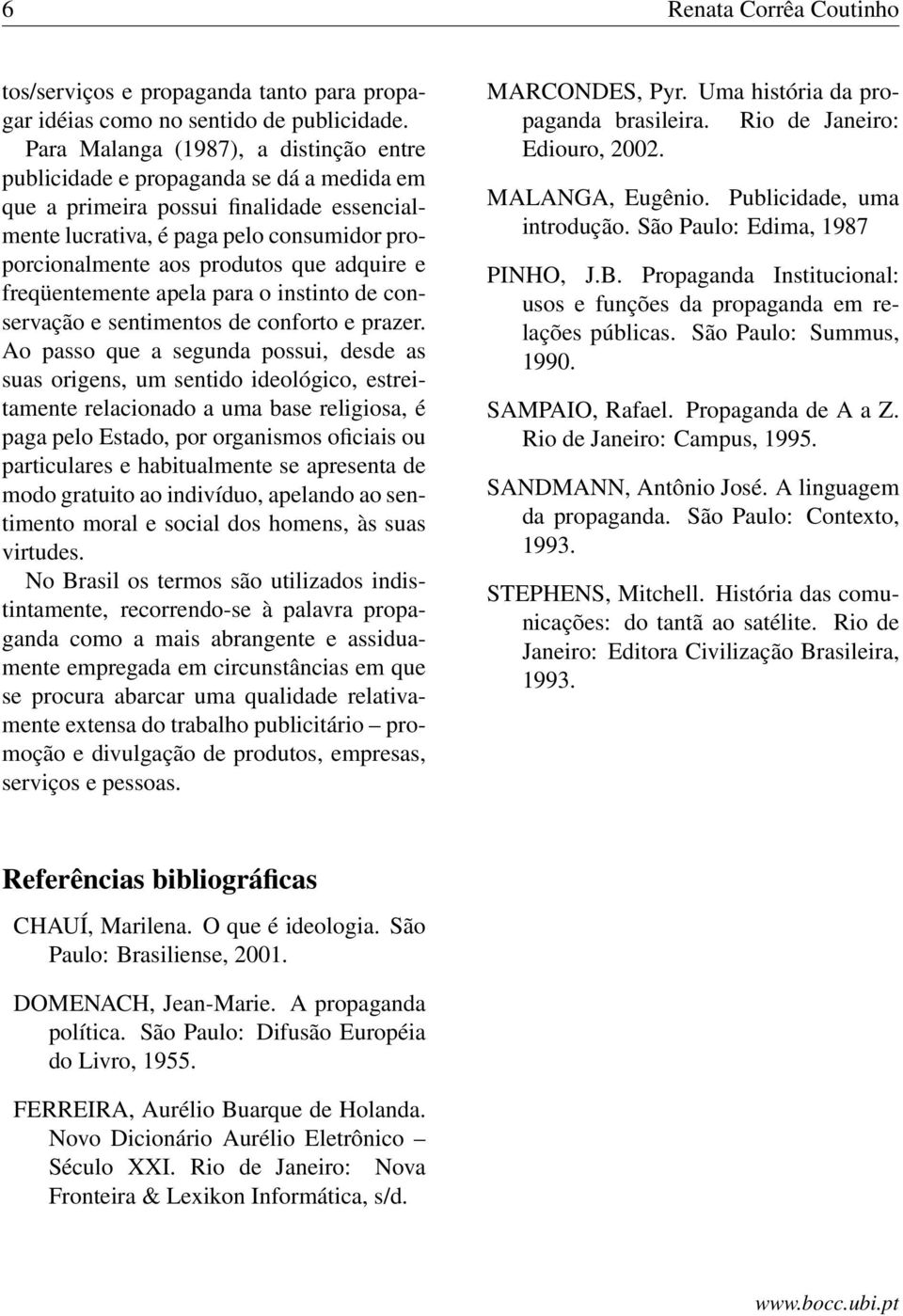 adquire e freqüentemente apela para o instinto de conservação e sentimentos de conforto e prazer.