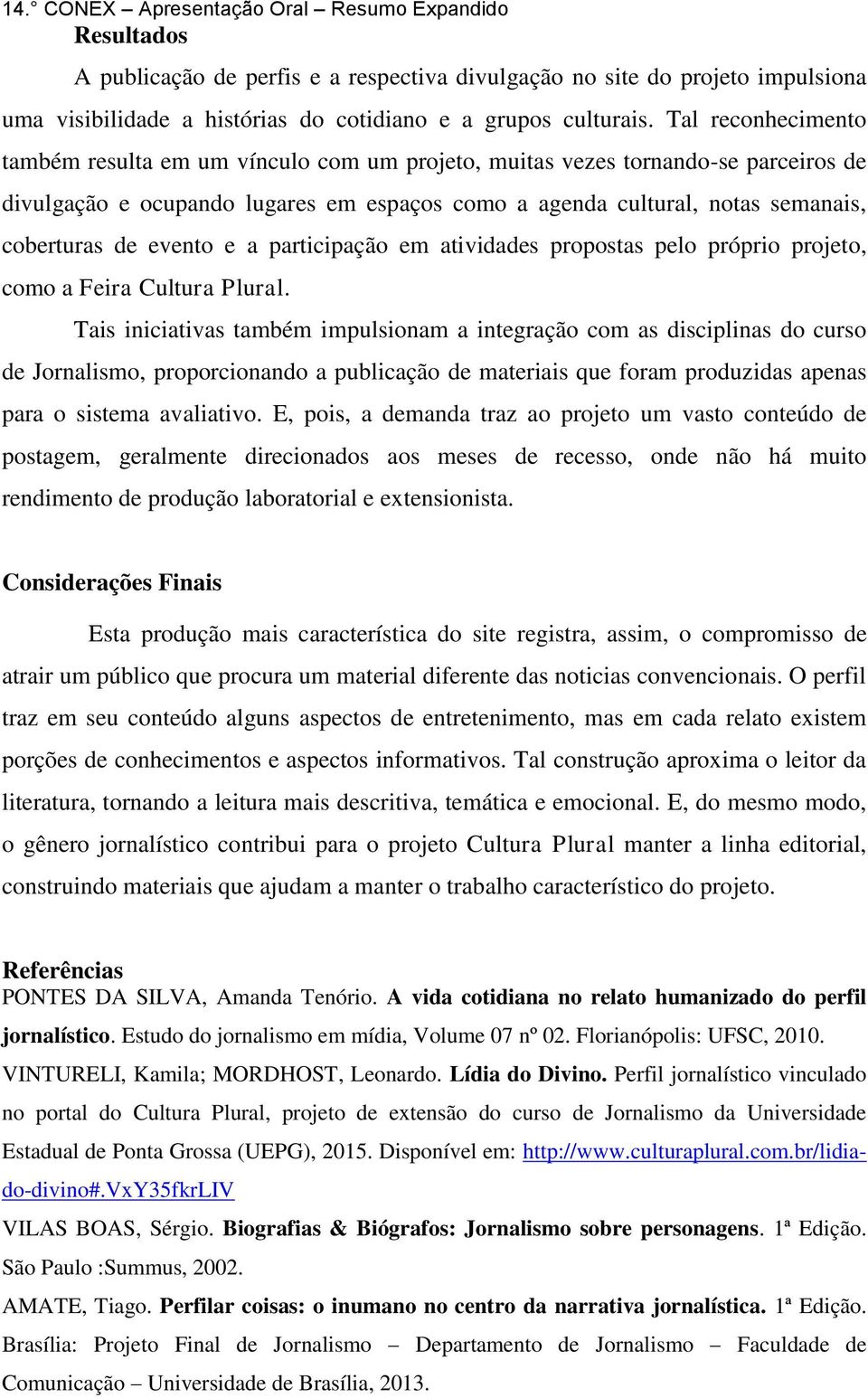 evento e a participação em atividades propostas pelo próprio projeto, como a Feira Cultura Plural.