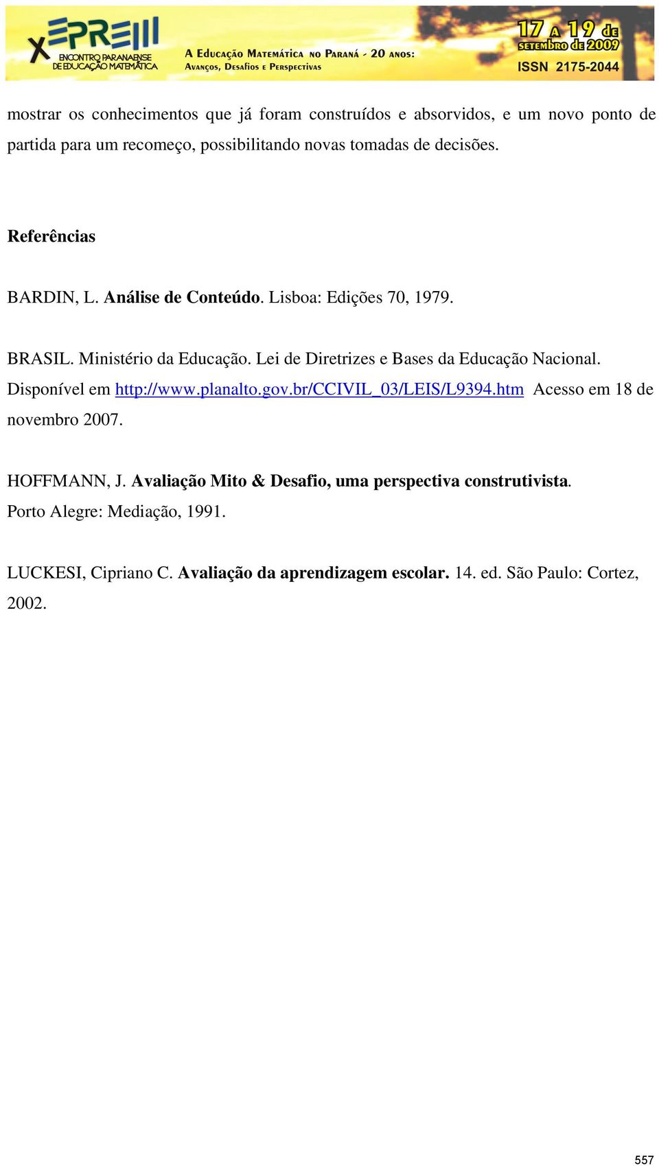 Lei de Diretrizes e Bases da Educação Nacional. Disponível em http://www.planalto.gov.br/ccivil_03/leis/l9394.htm Acesso em 18 de novembro 2007.