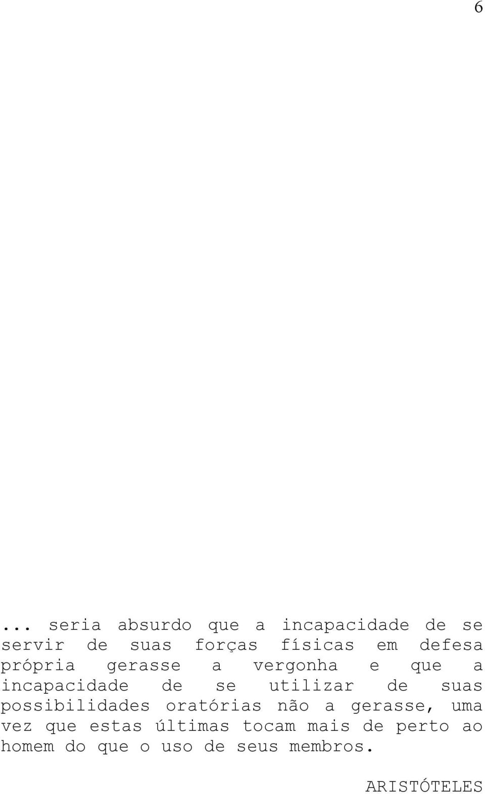 utilizar de suas possibilidades oratórias não a gerasse, uma vez que