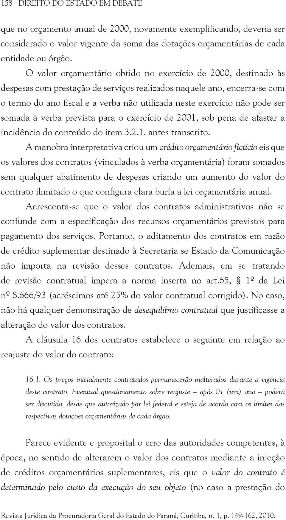 não pode ser somada à verba prevista para o exercício de 2001, sob pena de afastar a incidência do conteúdo do item 3.2.1. antes transcrito.