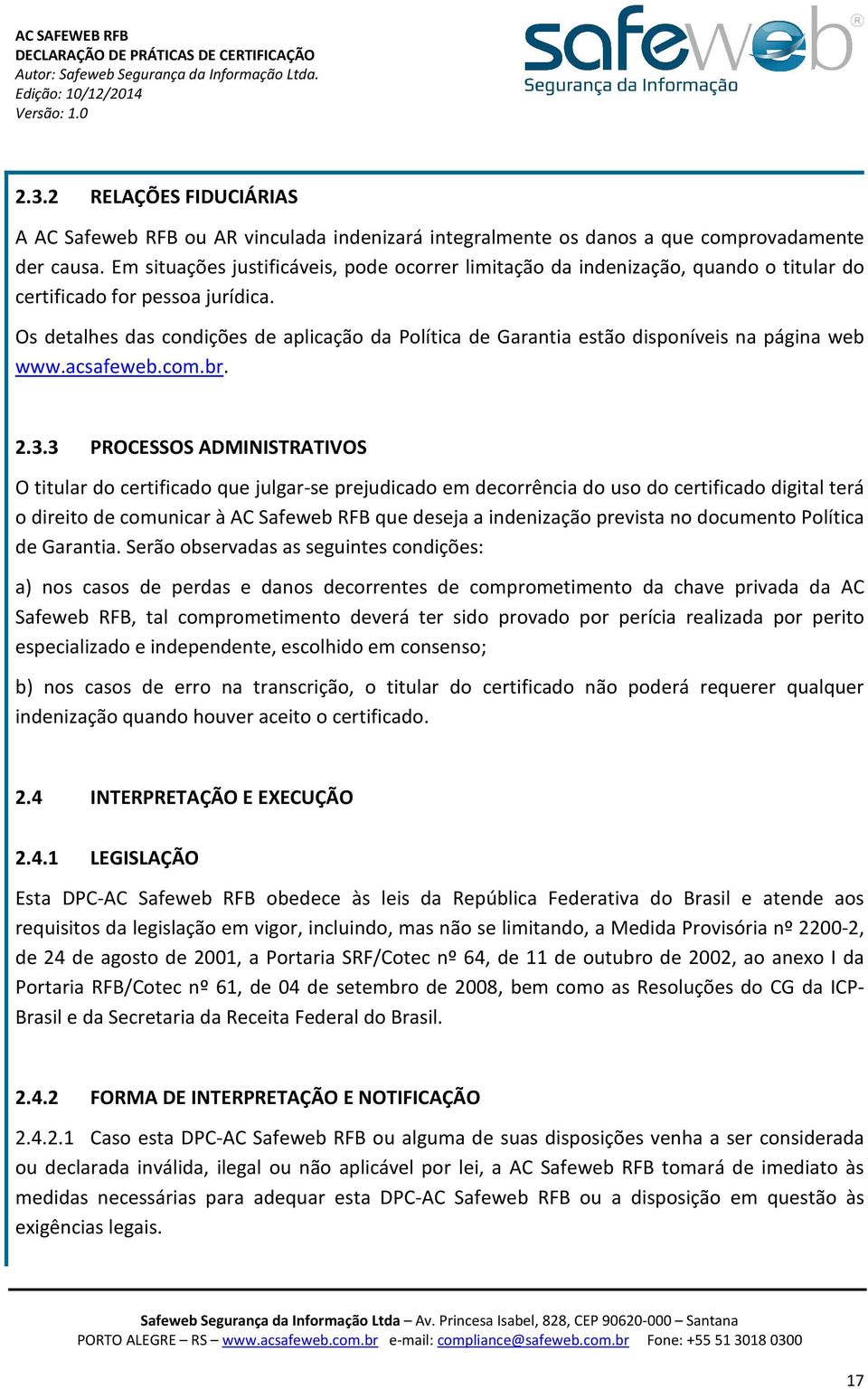 Os detalhes das condições de aplicação da Política de Garantia estão disponíveis na página web www.acsafeweb.com.br. 2.3.