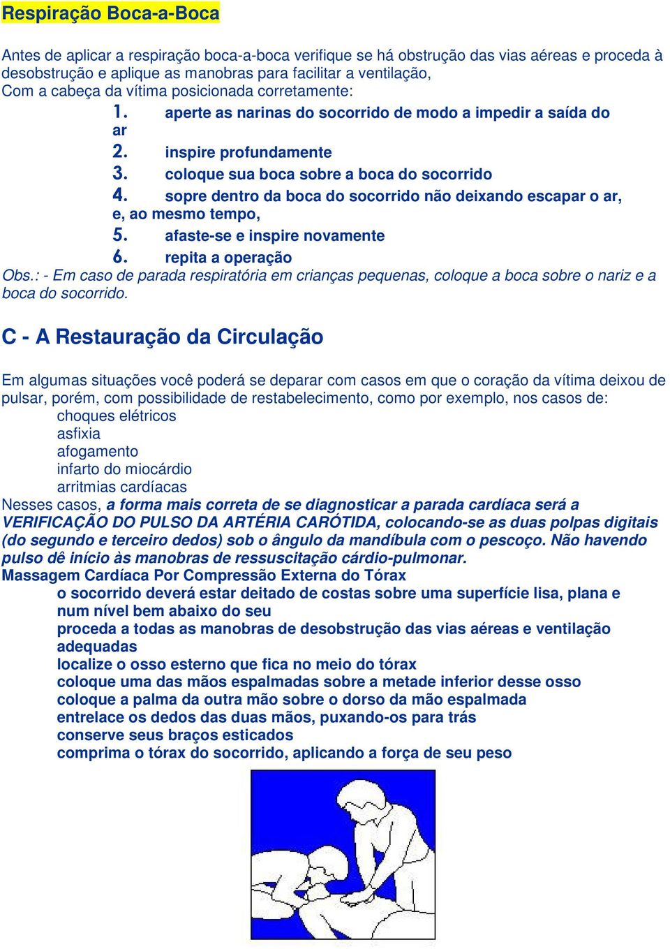 deixando escapar o ar, e, ao mesmo tempo, afaste-se e inspire novamente repita a operação Obs.