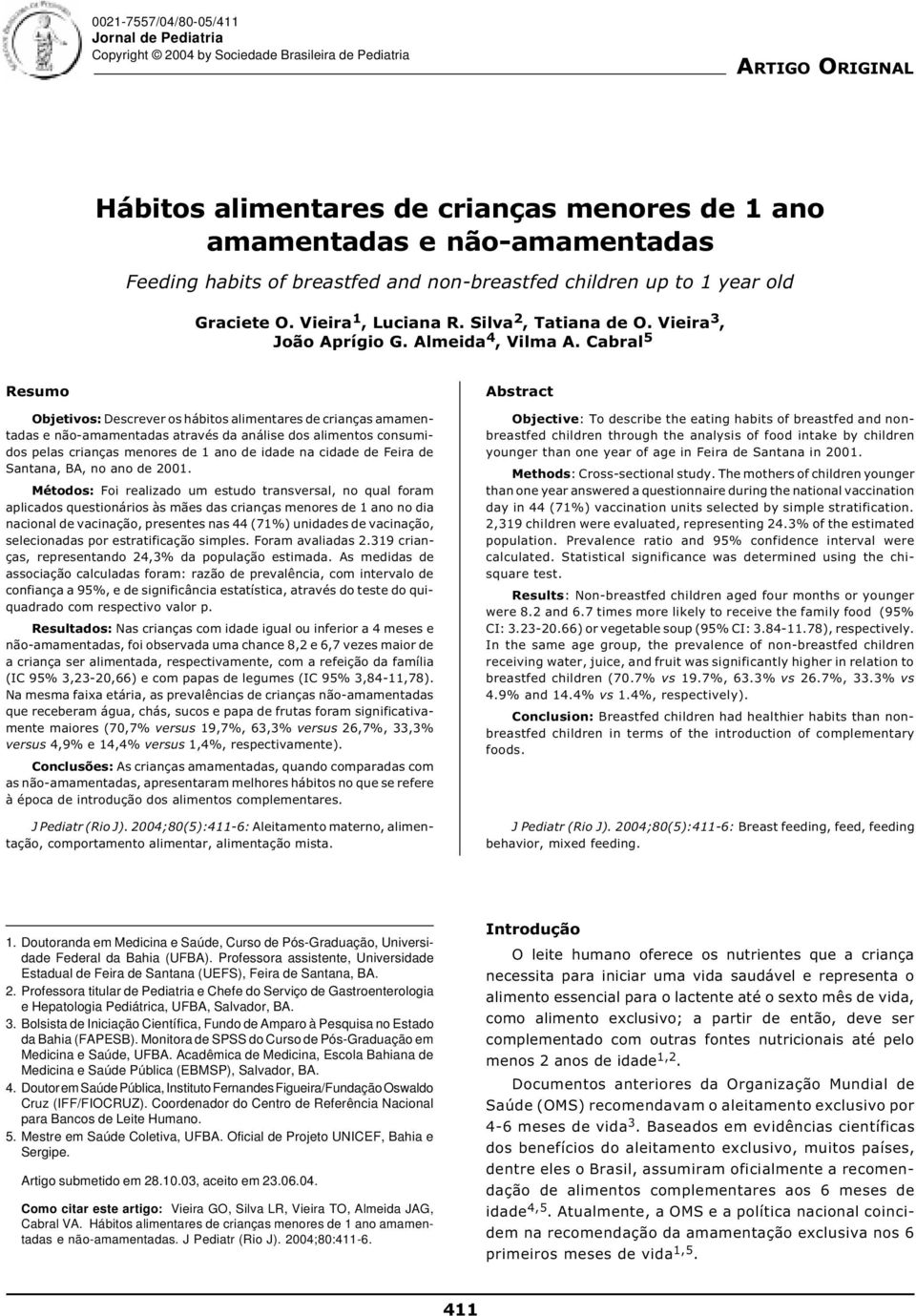 Cabral 5 Resumo Objetivos: Descrever os hábitos alimentares de crianças amamentadas e não-amamentadas através da análise dos alimentos consumidos pelas crianças menores de 1 ano de idade na cidade de