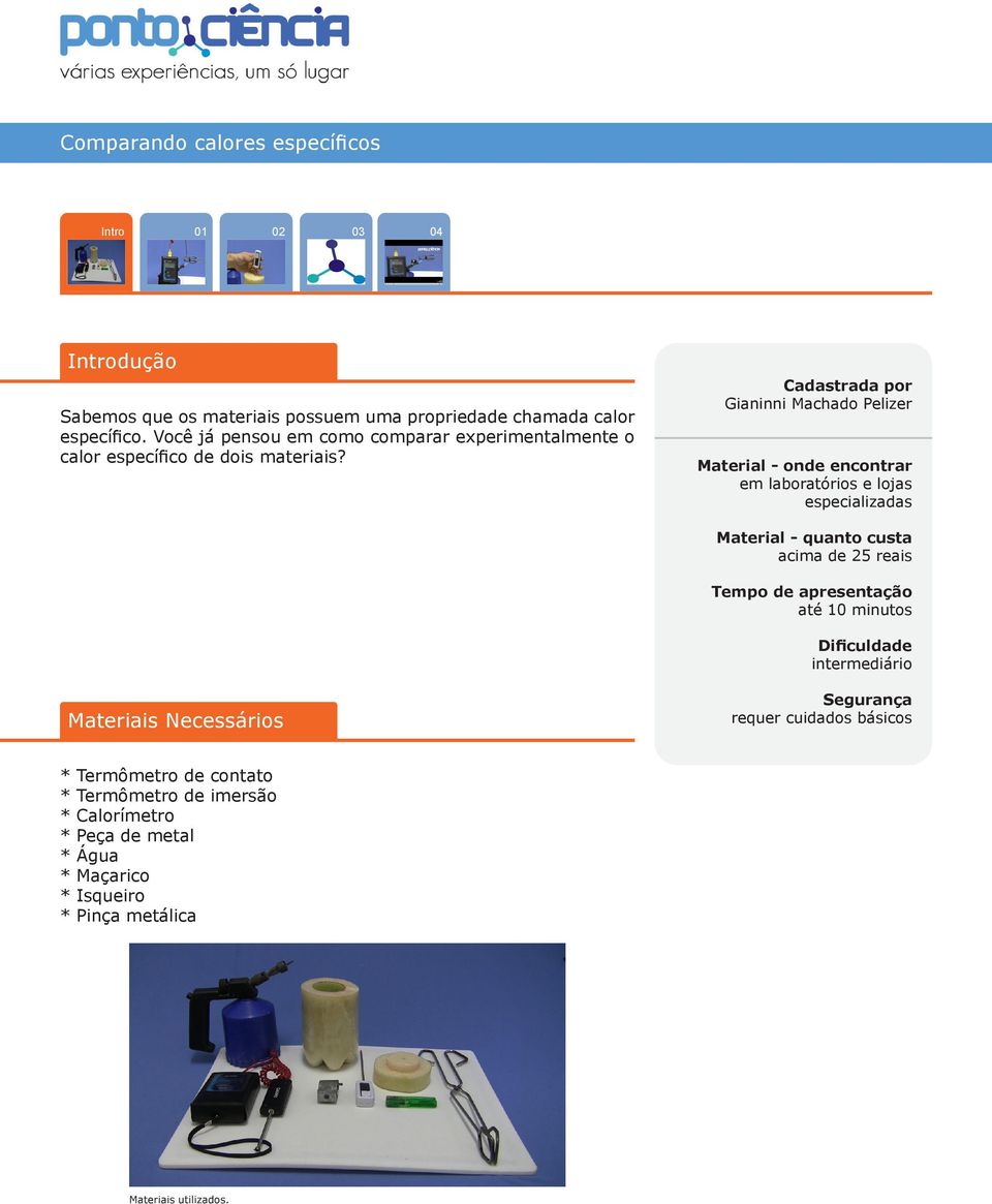 Cadastrada por Gianinni Machado Pelizer Material - onde encontrar em laboratórios e lojas especializadas Material - quanto custa acima de 25 reais