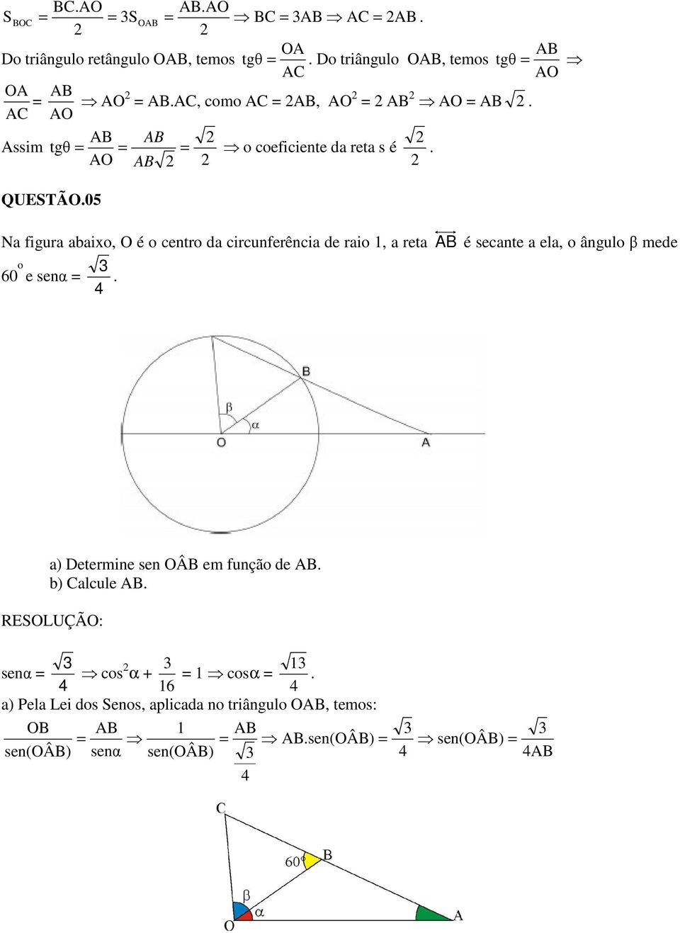 centro da circunferência de raio, a reta AB é secante a ela, o ângulo β mede 6 o e α a) Determine OÂB em função de AB b)