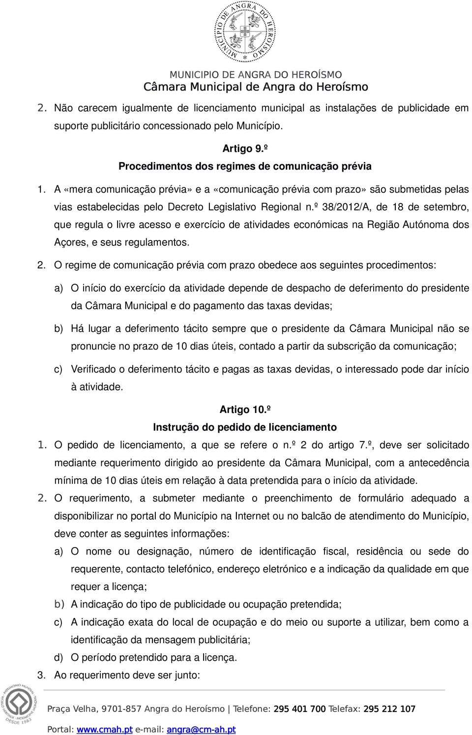 º 38/2012/A, de 18 de setembro, que regula o livre acesso e exercício de atividades económicas na Região Autónoma dos Açores, e seus regulamentos. 2.