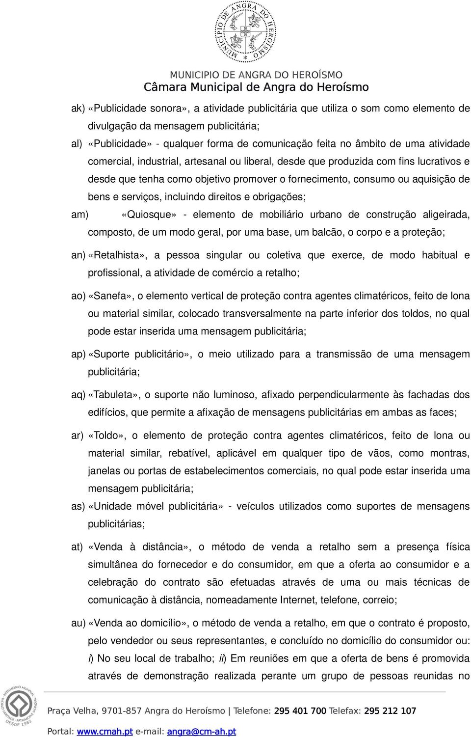 incluindo direitos e obrigações; am) «Quiosque» - elemento de mobiliário urbano de construção aligeirada, composto, de um modo geral, por uma base, um balcão, o corpo e a proteção; an) «Retalhista»,