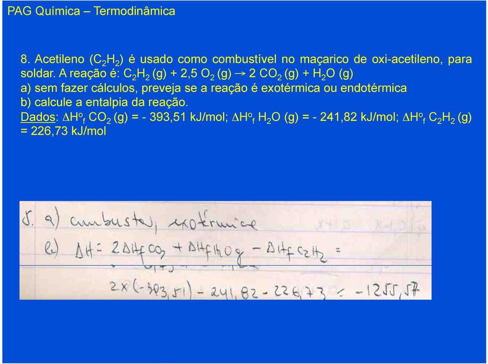 se a reação é exotérmica ou endotérmica b) calcule a entalpia da reação.