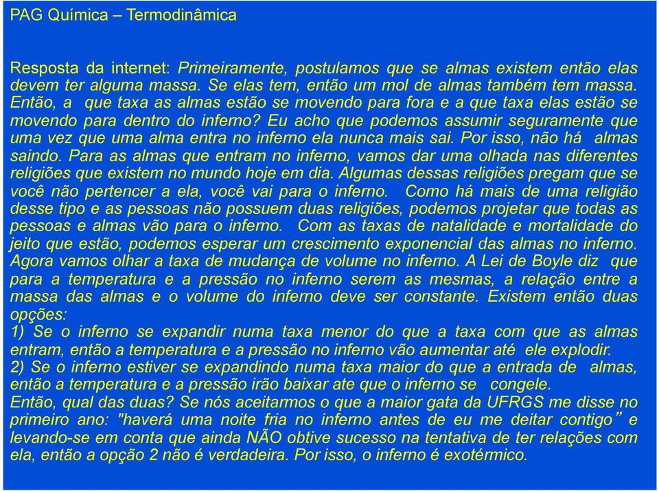 Eu acho que podemos assumir seguramente que uma vez que uma alma entra no inferno ela nunca mais sai. Por isso, não há almas saindo.