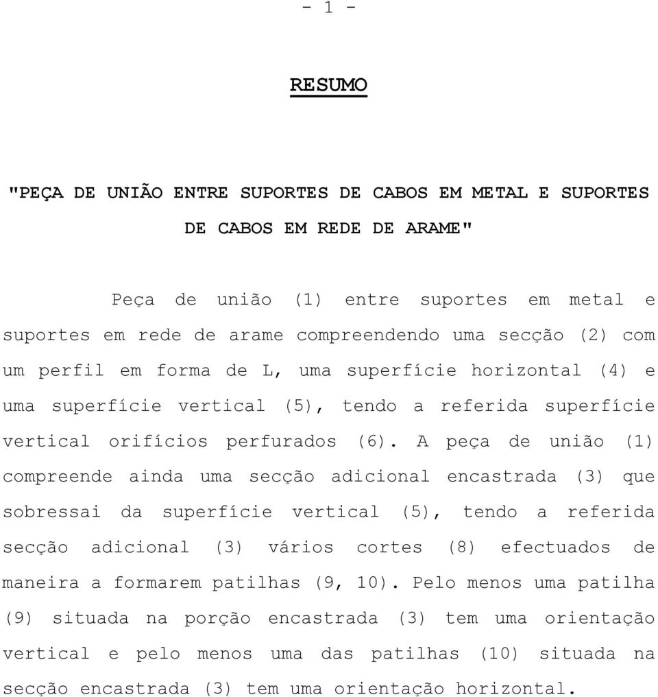 A peça de união (1) compreende ainda uma secção adicional encastrada (3) que sobressai da superfície vertical (5), tendo a referida secção adicional (3) vários cortes (8) efectuados de