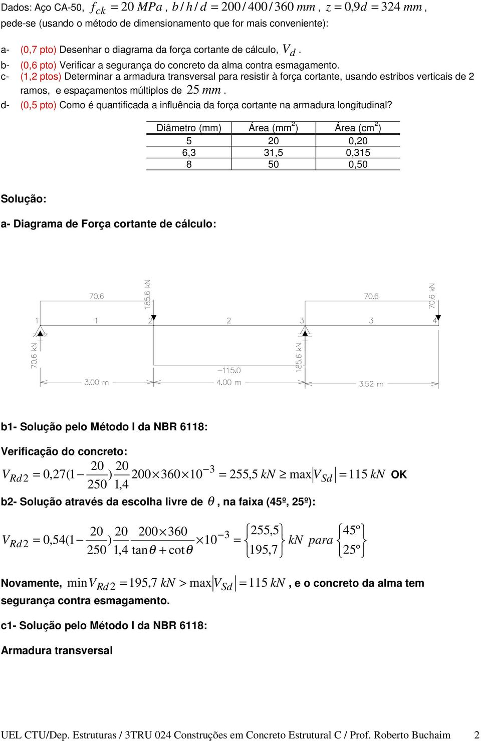 c- 1, pto) Determinar a armadura tranveral para reitir à força cortante, uando etribo verticai de ramo, e epaçamento múltiplo de 5 mm.