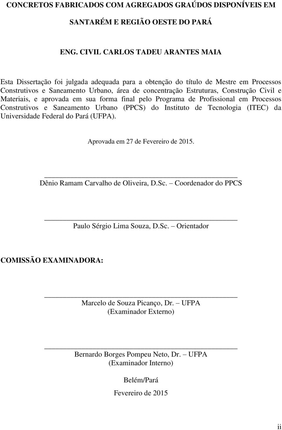 Civil e Materiais, e aprovada em sua forma final pelo Programa de Profissional em Processos Construtivos e Saneamento Urbano (PPCS) do Instituto de Tecnologia (ITEC) da Universidade Federal do Pará