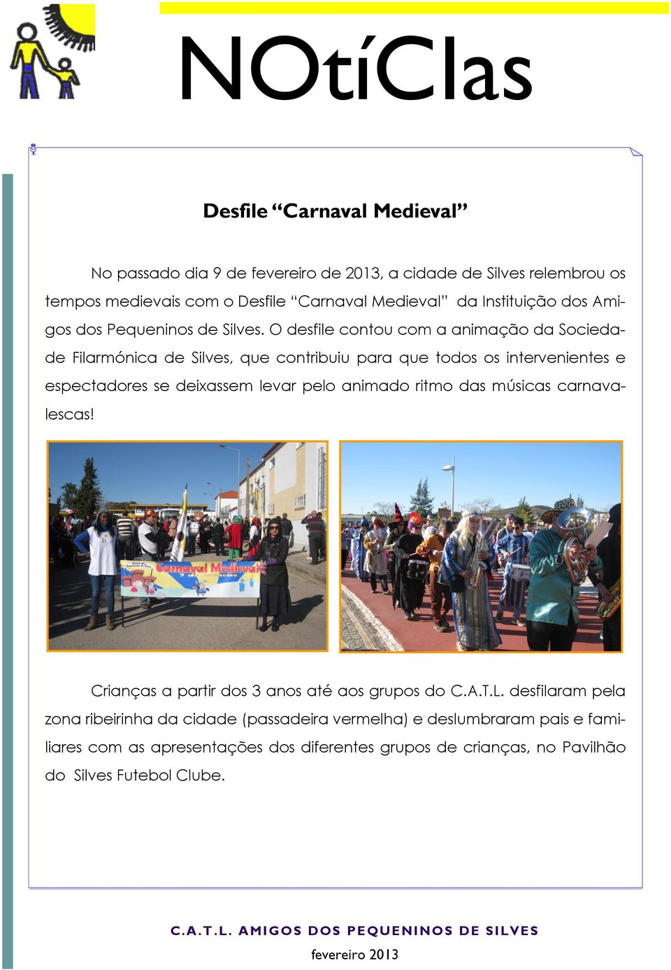 O desfile contou com a animação da Sociedade Filarmónica de Silves, que contribuiu para que todos os intervenientes e espectadores se deixassem levar pelo