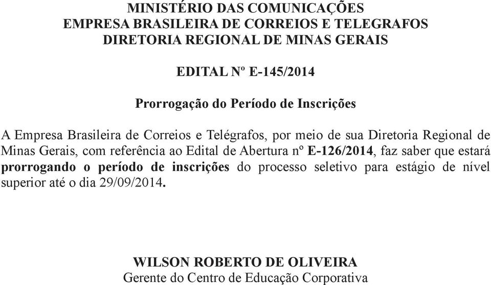 Gerais, com referência ao Edital de Abertura nº E-126/2014, faz saber que estará prorrogando o período de inscrições do processo