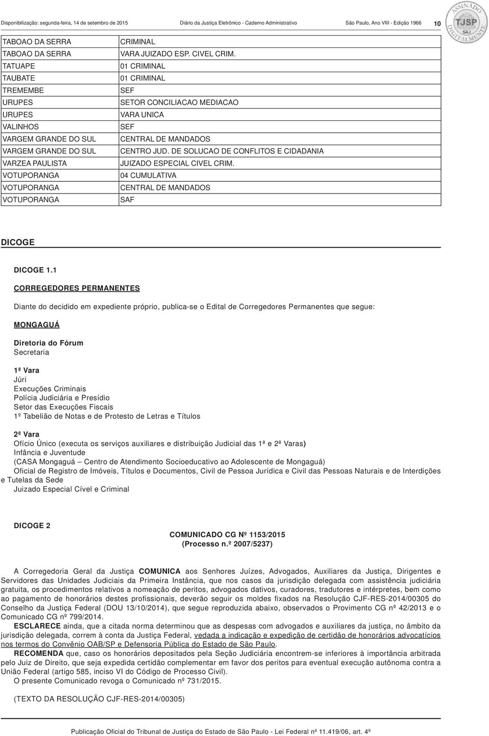 01 CRIMINAL 01 CRIMINAL SEF SETOR CONCILIACAO MEDIACAO VARA UNICA SEF CENTRAL DE MANDADOS CENTRO JUD. DE SOLUCAO DE CONFLITOS E CIDADANIA JUIZADO ESPECIAL CIVEL CRIM.