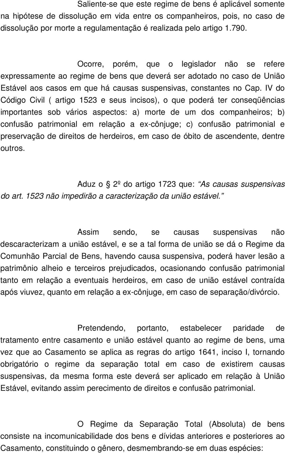 IV do Código Civil ( artigo 1523 e seus incisos), o que poderá ter conseqüências importantes sob vários aspectos: a) morte de um dos companheiros; b) confusão patrimonial em relação a ex-cônjuge; c)