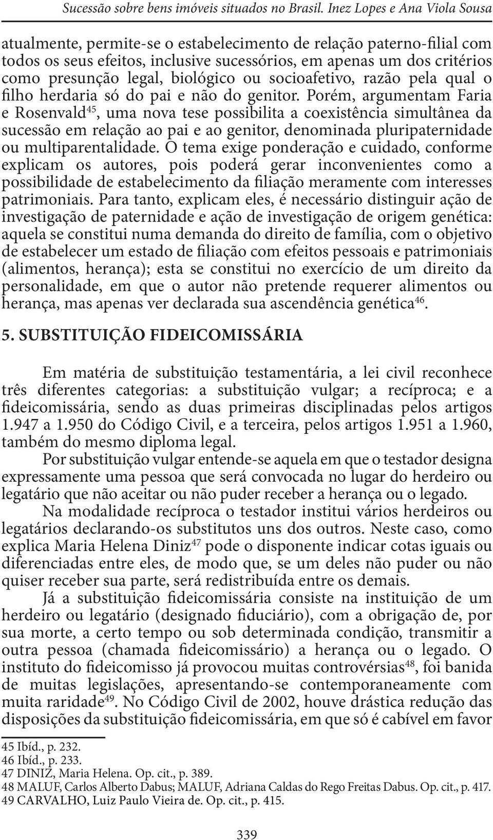 biológico ou socioafetivo, razão pela qual o filho herdaria só do pai e não do genitor.