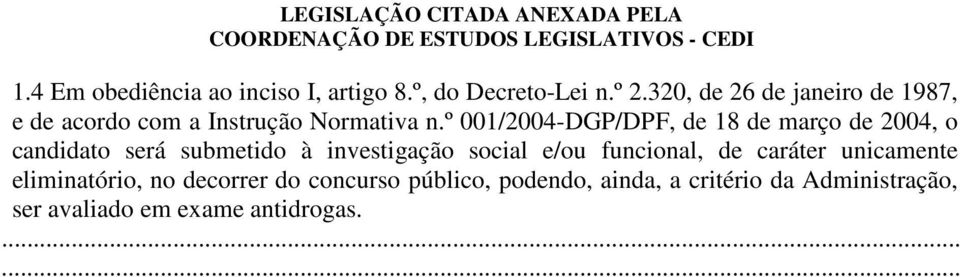 º 001/2004-DGP/DPF, de 18 de março de 2004, o candidato será submetido à investigação social e/ou